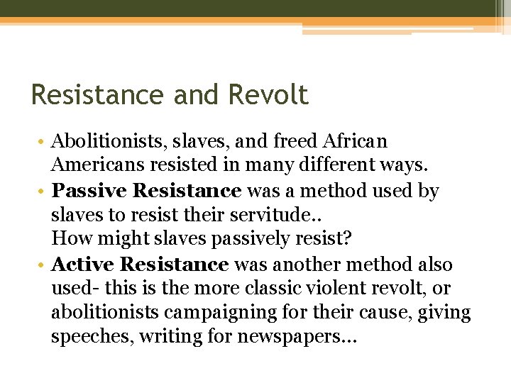 Resistance and Revolt • Abolitionists, slaves, and freed African Americans resisted in many different