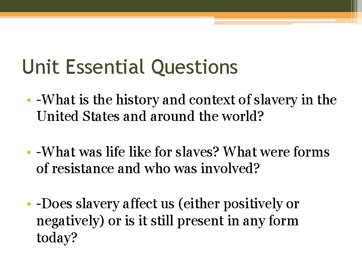 Unit Essential Questions • -What is the history and context of slavery in the