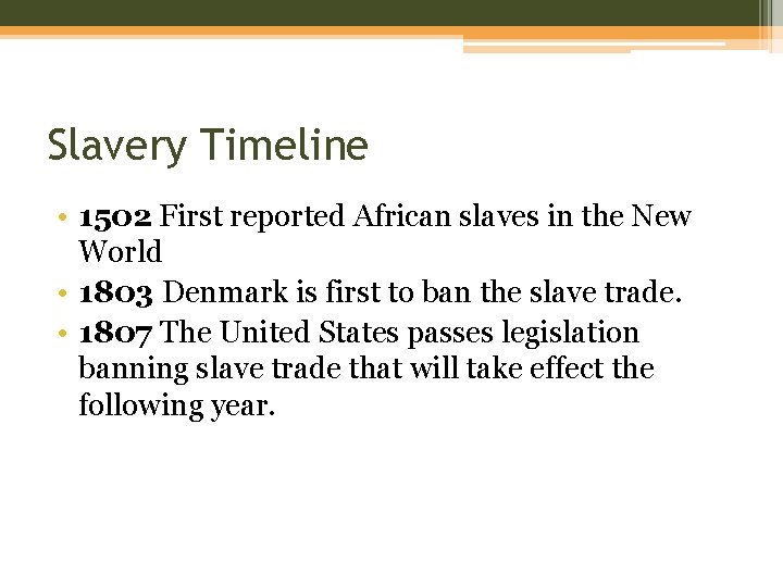 Slavery Timeline • 1502 First reported African slaves in the New World • 1803