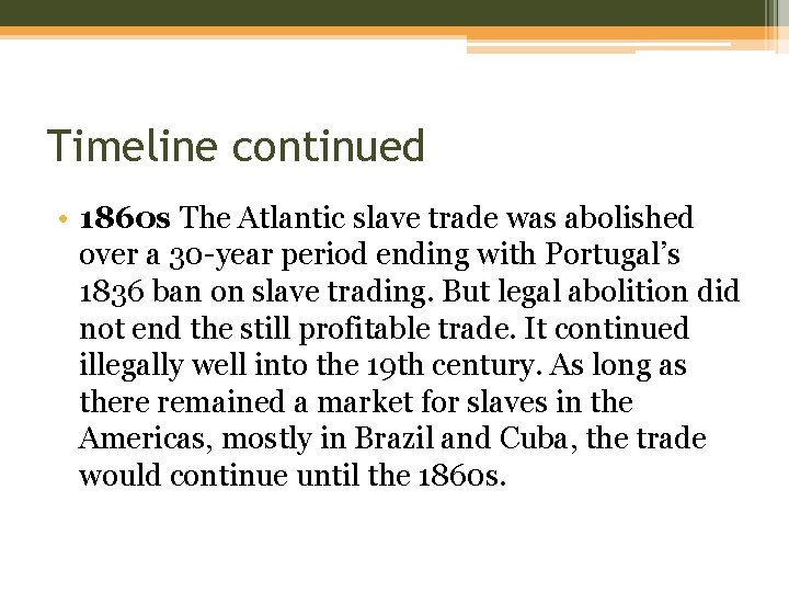 Timeline continued • 1860 s The Atlantic slave trade was abolished over a 30