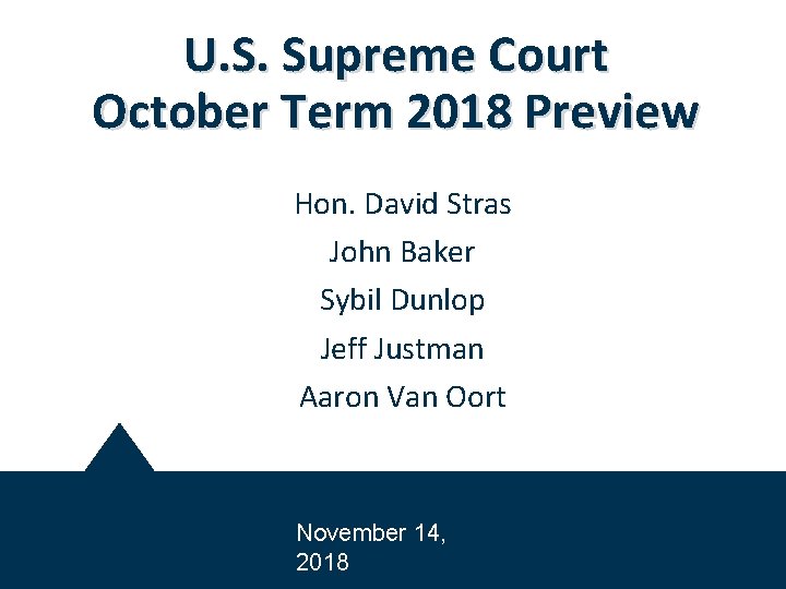 U. S. Supreme Court October Term 2018 Preview Hon. David Stras John Baker Sybil