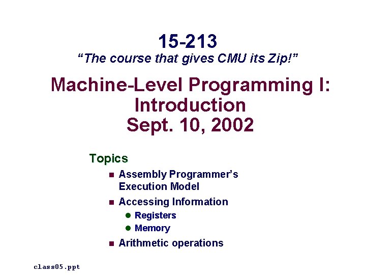 15 -213 “The course that gives CMU its Zip!” Machine-Level Programming I: Introduction Sept.