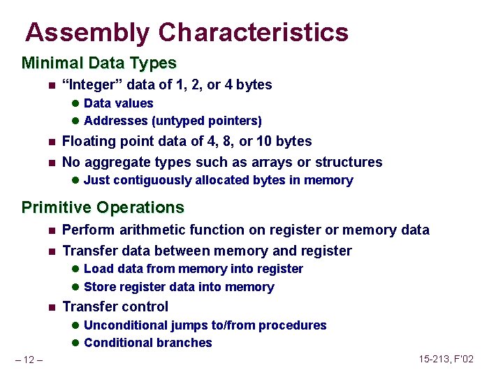 Assembly Characteristics Minimal Data Types n “Integer” data of 1, 2, or 4 bytes