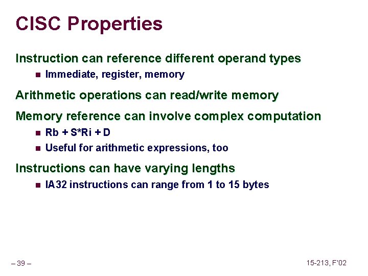 CISC Properties Instruction can reference different operand types n Immediate, register, memory Arithmetic operations