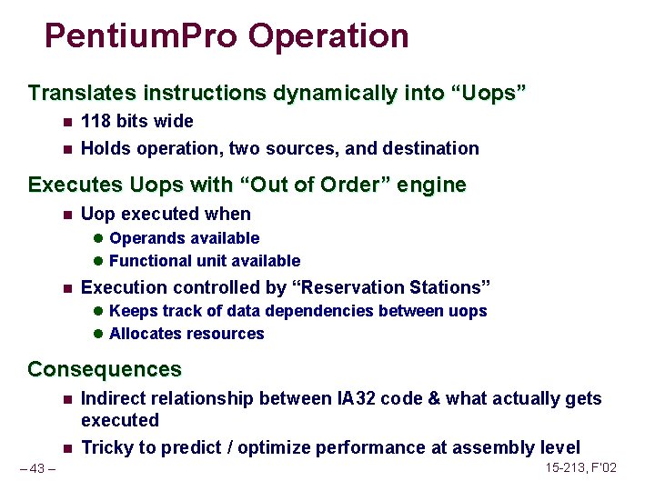 Pentium. Pro Operation Translates instructions dynamically into “Uops” n 118 bits wide n Holds