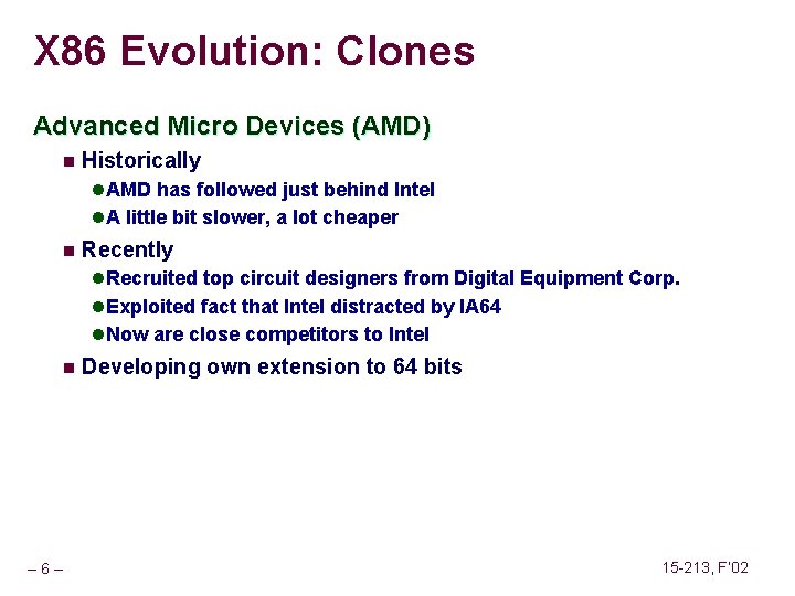 X 86 Evolution: Clones Advanced Micro Devices (AMD) n Historically l AMD has followed