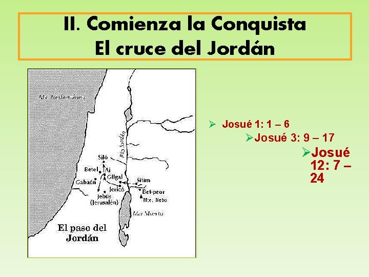 II. Comienza la Conquista El cruce del Jordán Ø Josué 1: 1 – 6