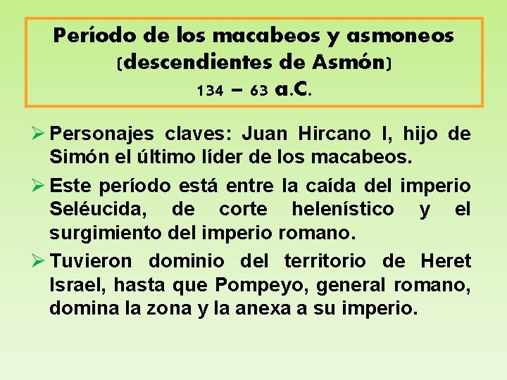 Período de los macabeos y asmoneos (descendientes de Asmón) 134 – 63 a. C.