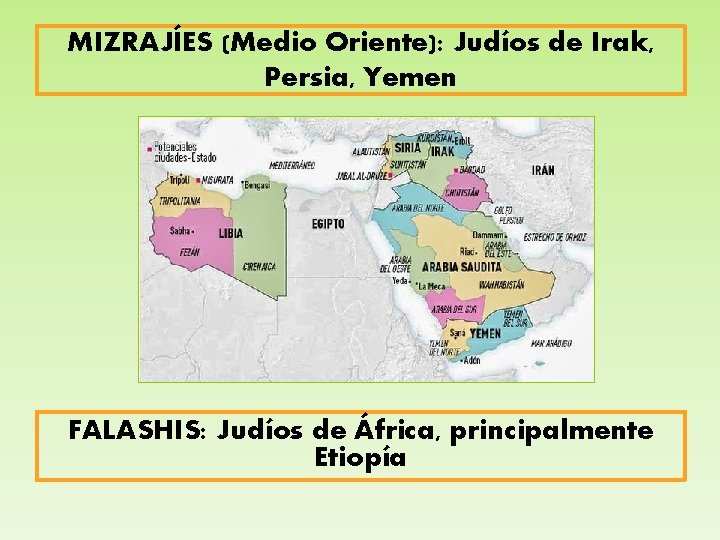 MIZRAJÍES (Medio Oriente): Judíos de Irak, Persia, Yemen FALASHIS: Judíos de África, principalmente Etiopía