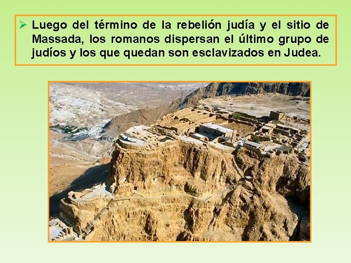 Ø Luego del término de la rebelión judía y el sitio de Massada, los