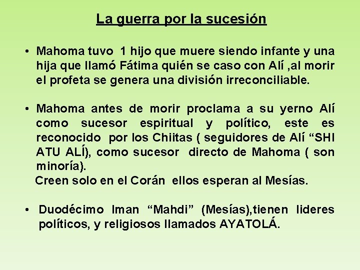 La guerra por la sucesión • Mahoma tuvo 1 hijo que muere siendo infante