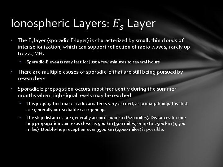  • The Es layer (sporadic E-layer) is characterized by small, thin clouds of