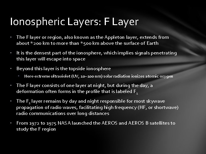 Ionospheric Layers: F Layer • The F layer or region, also known as the