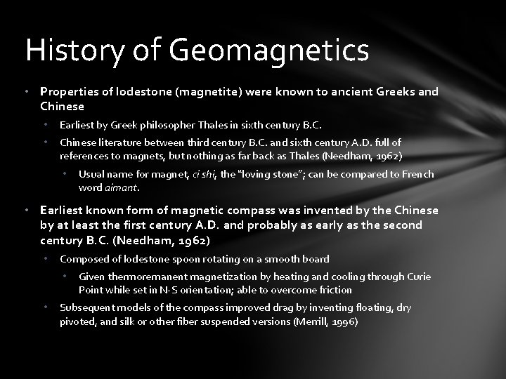 History of Geomagnetics • Properties of lodestone (magnetite) were known to ancient Greeks and