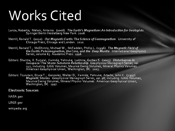 Works Cited Lanza, Roberto; Meloni, Antonio. (2006). The Earth’s Magnetism: An Introduction for Geologists.