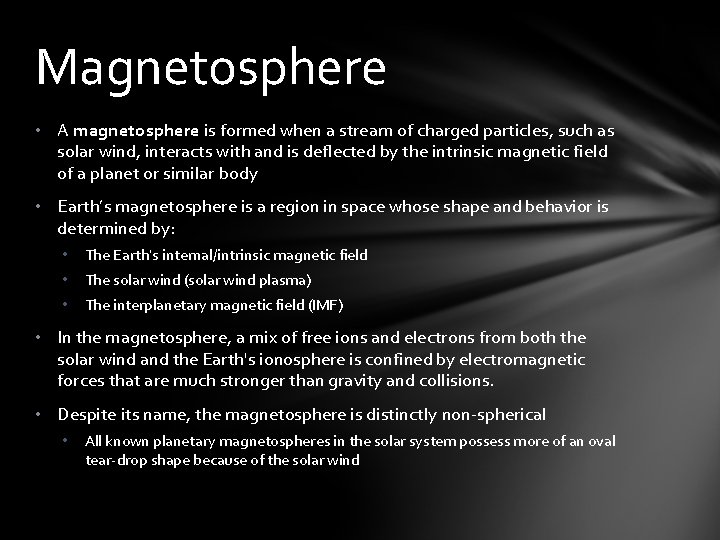 Magnetosphere • A magnetosphere is formed when a stream of charged particles, such as