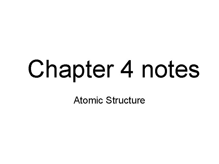 Chapter 4 notes Atomic Structure Section 4 1