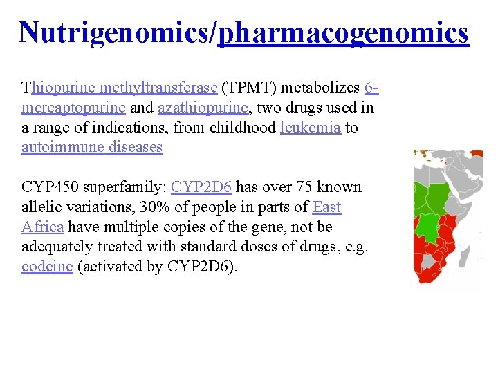 Nutrigenomics/pharmacogenomics Thiopurine methyltransferase (TPMT) metabolizes 6 mercaptopurine and azathiopurine, two drugs used in a