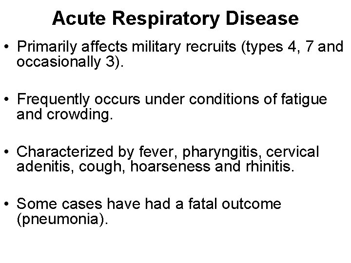 Acute Respiratory Disease • Primarily affects military recruits (types 4, 7 and occasionally 3).