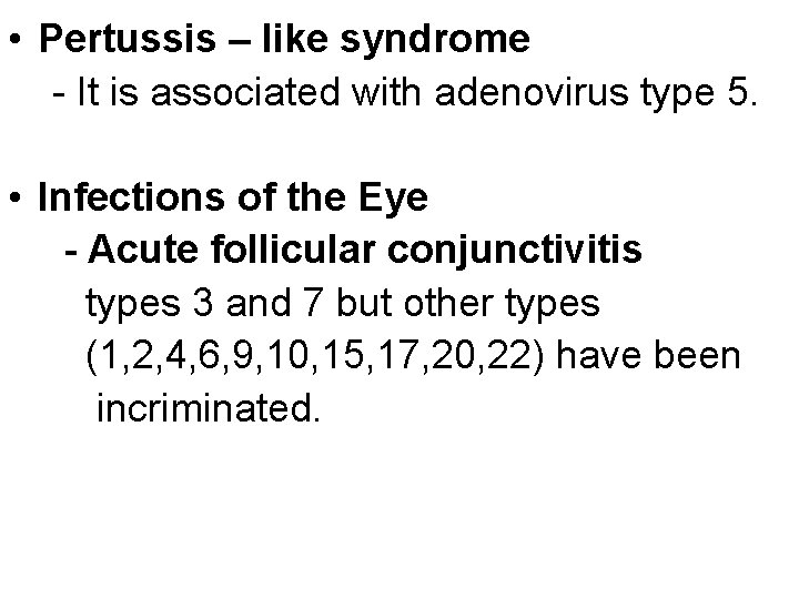  • Pertussis – like syndrome - It is associated with adenovirus type 5.