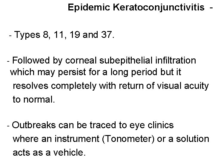 Epidemic Keratoconjunctivitis - Types 8, 11, 19 and 37. - Followed by corneal subepithelial