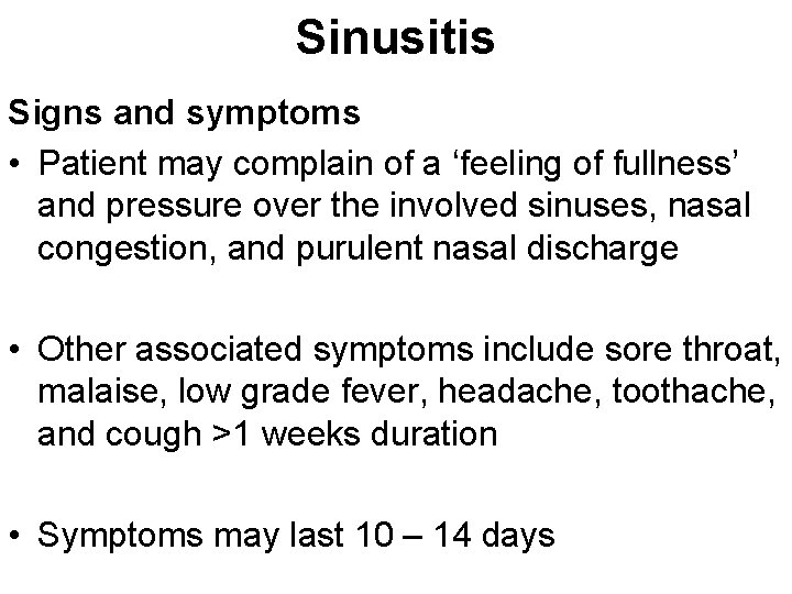 Sinusitis Signs and symptoms • Patient may complain of a ‘feeling of fullness’ and