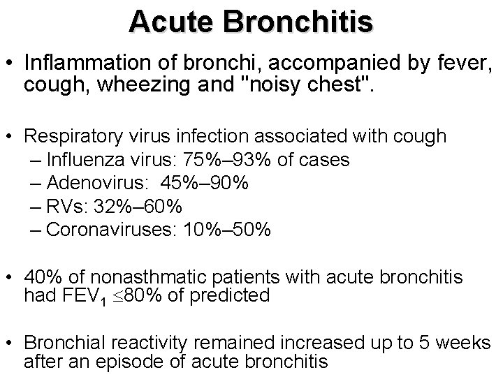 Acute Bronchitis • Inflammation of bronchi, accompanied by fever, cough, wheezing and "noisy chest".