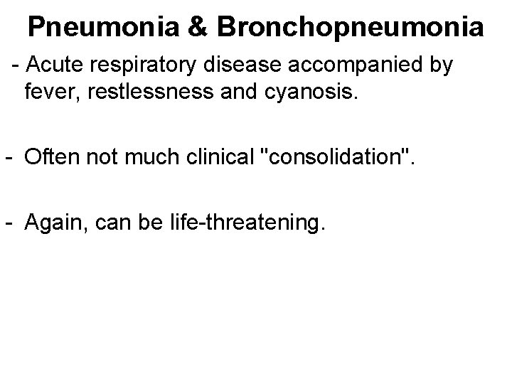 Pneumonia & Bronchopneumonia - Acute respiratory disease accompanied by fever, restlessness and cyanosis. -