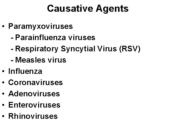 Causative Agents • Paramyxoviruses - Parainfluenza viruses - Respiratory Syncytial Virus (RSV) - Measles