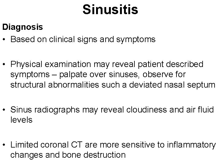 Sinusitis Diagnosis • Based on clinical signs and symptoms • Physical examination may reveal