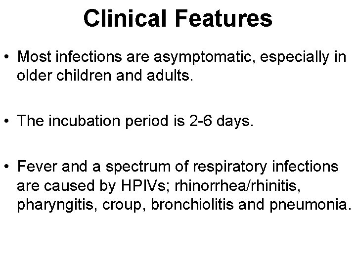 Clinical Features • Most infections are asymptomatic, especially in older children and adults. •