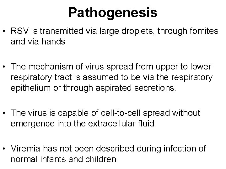 Pathogenesis • RSV is transmitted via large droplets, through fomites and via hands •
