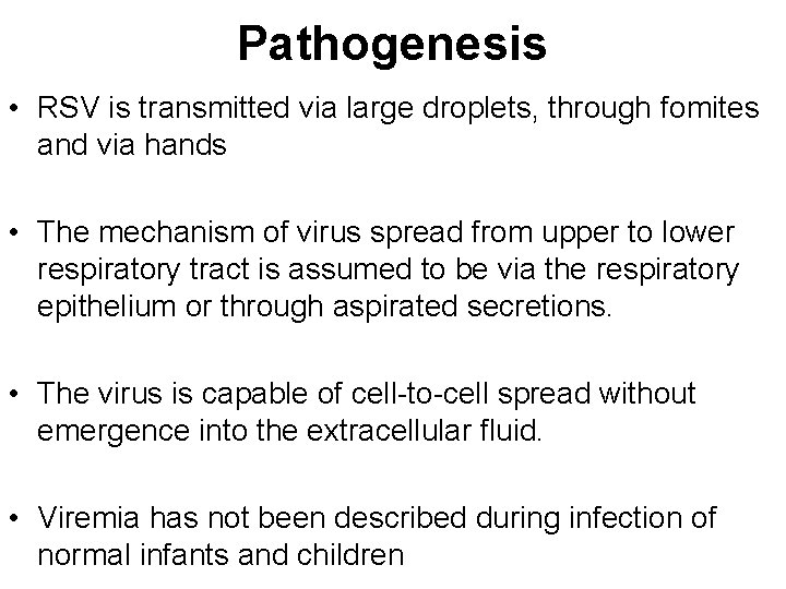 Pathogenesis • RSV is transmitted via large droplets, through fomites and via hands •