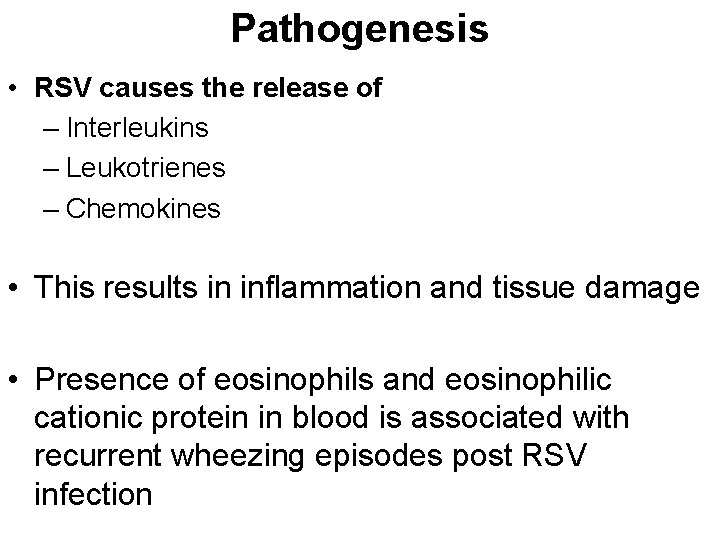 Pathogenesis • RSV causes the release of – Interleukins – Leukotrienes – Chemokines •