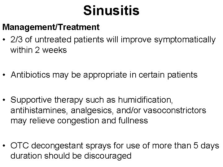 Sinusitis Management/Treatment • 2/3 of untreated patients will improve symptomatically within 2 weeks •