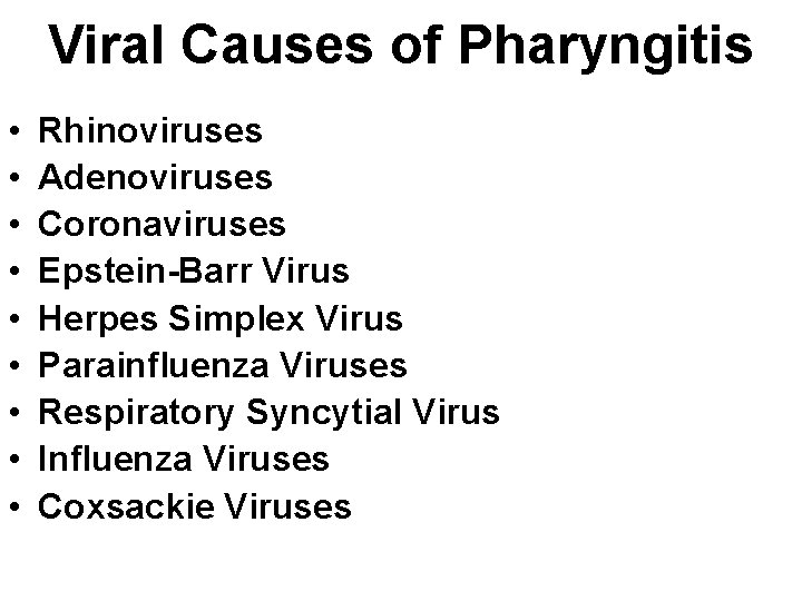 Viral Causes of Pharyngitis • • • Rhinoviruses Adenoviruses Coronaviruses Epstein-Barr Virus Herpes Simplex