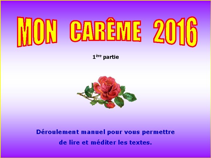 1ère partie . . Déroulement manuel pour vous permettre de lire et méditer les