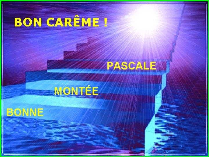 BON CARÊME ! . PASCALE MONTÉE. BONNE 