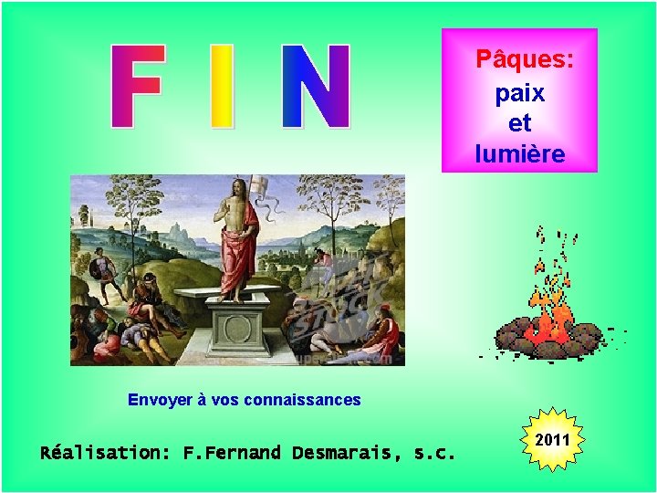 Pâques: paix et lumière . . Envoyer à vos connaissances Réalisation: F. Fernand Desmarais,