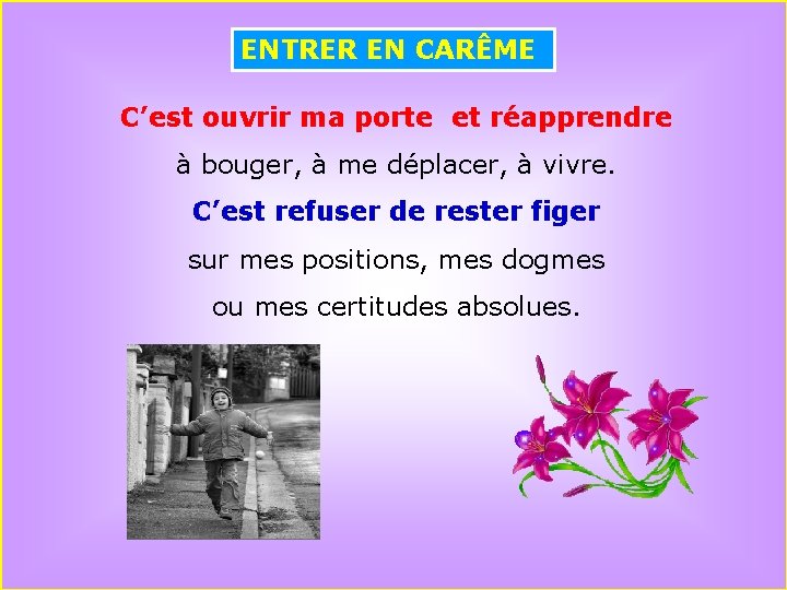 ENTRER EN CARÊME C’est ouvrir ma porte et réapprendre à bouger, à me déplacer,