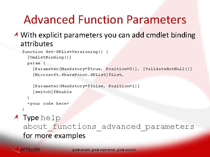 Advanced Function Parameters With explicit parameters you can add cmdlet binding attributes function Set-SPList.