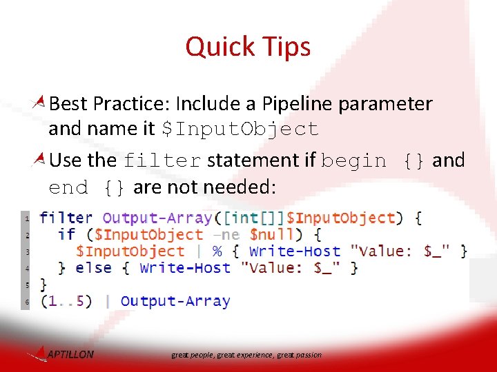 Quick Tips Best Practice: Include a Pipeline parameter and name it $Input. Object Use