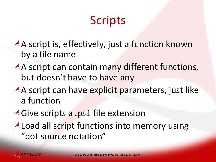 Scripts A script is, effectively, just a function known by a file name A