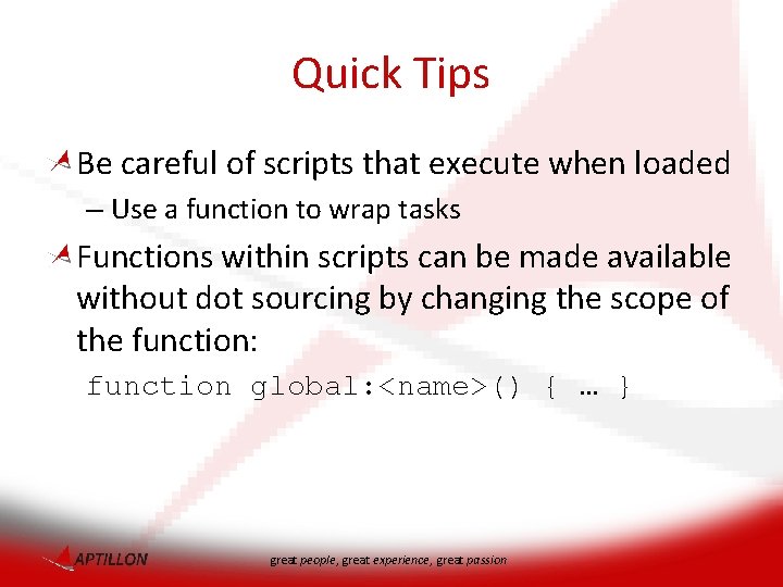 Quick Tips Be careful of scripts that execute when loaded – Use a function