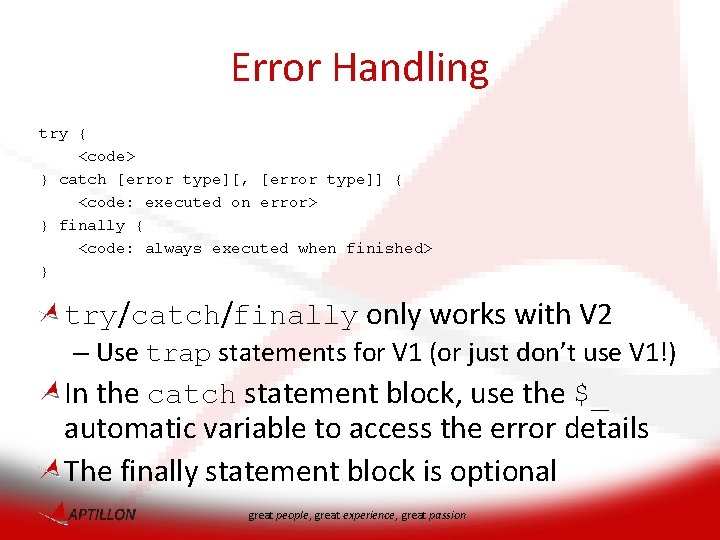 Error Handling try { <code> } catch [error type][, [error type]] { <code: executed