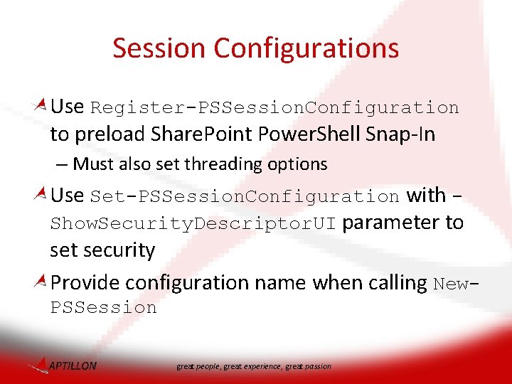 Session Configurations Use Register-PSSession. Configuration to preload Share. Point Power. Shell Snap-In – Must