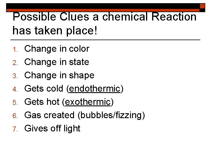 Possible Clues a chemical Reaction has taken place! 1. 2. 3. 4. 5. 6.