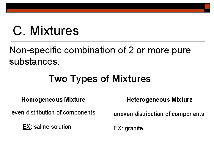 C. Mixtures Non-specific combination of 2 or more pure substances. Two Types of Mixtures