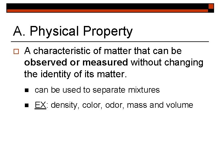 A. Physical Property o A characteristic of matter that can be observed or measured