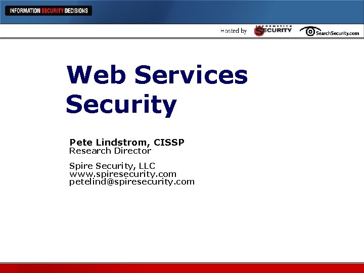 Web Services Security Pete Lindstrom, CISSP Research Director Spire Security, LLC www. spiresecurity. com